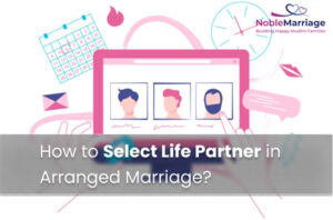 How to Select Life Partner in Arranged Marriage?