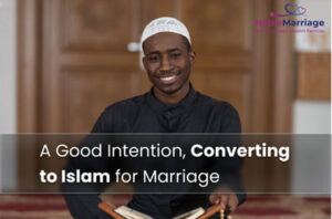 A Good Intention - Converting to Islam for Marriage