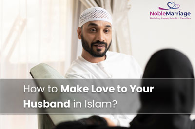 How to Make Love to Your Husband in Islam?