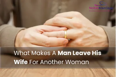 What Makes A Man Leave His Wife For Another Woman