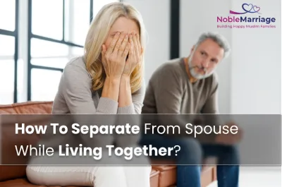 How To Separate From Spouse While Living Together?