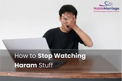 How to Stop Watching Haram Stuff?