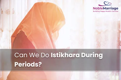 Can We Do Istikhara During Periods?