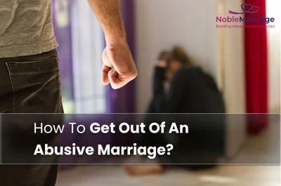 How To Get Out Of An Abusive Marriage?